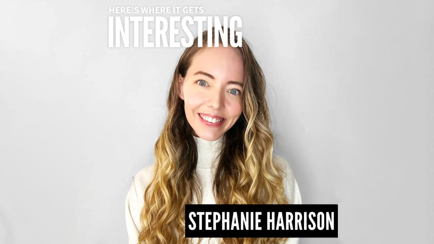 Here's Where It Gets Interesting Podcast with Stephanie Harrison